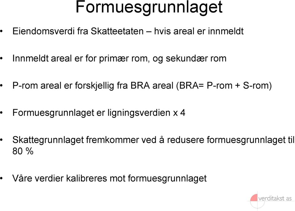 (BRA= P-rom + S-rom) Formuesgrunnlaget er ligningsverdien x 4 Skattegrunnlaget