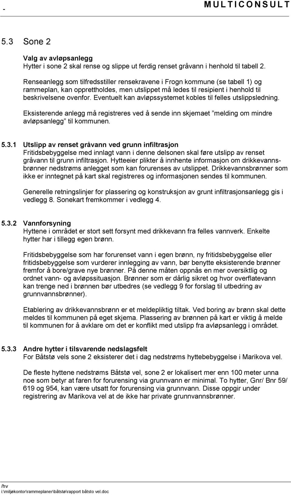 Eventuelt kan avløpssystemet kobles til felles utslippsledning. Eksisterende anlegg må registreres ved å sende inn skjemaet melding om mindre avløpsanlegg til kommunen. 5.3.