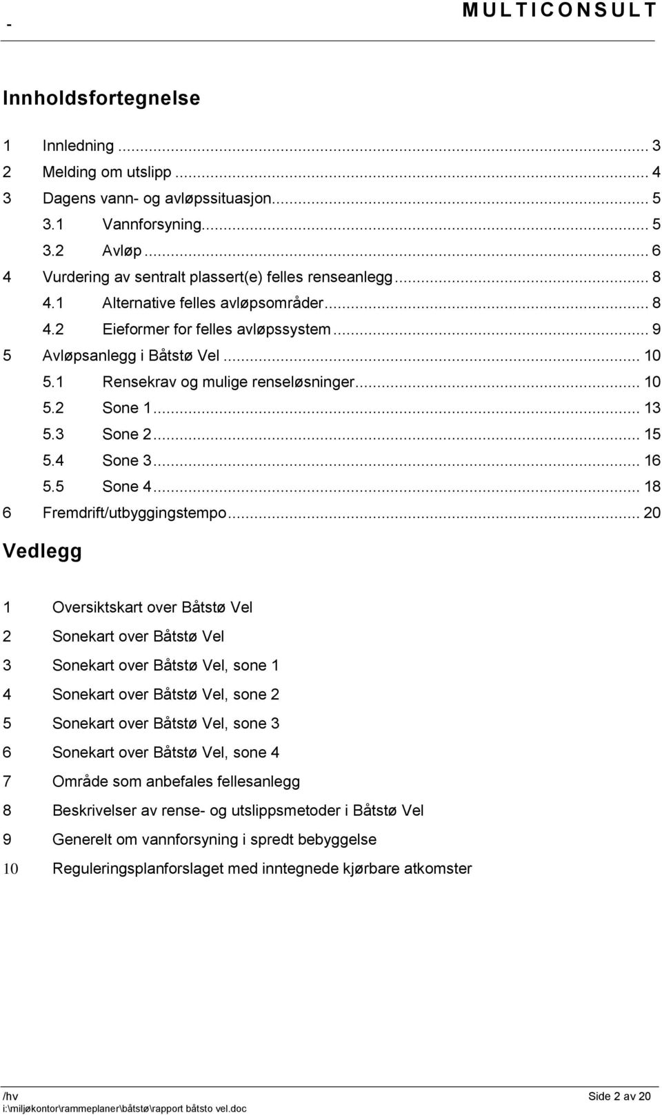 .. 15 5.4 Sone 3... 16 5.5 Sone 4... 18 6 Fremdrift/utbyggingstempo.