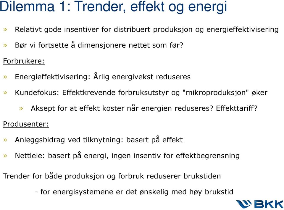 Forbrukere:» Energieffektivisering: Årlig energivekst reduseres» Kundefokus: Effektkrevende forbruksutstyr og "mikroproduksjon" øker» Aksept for at