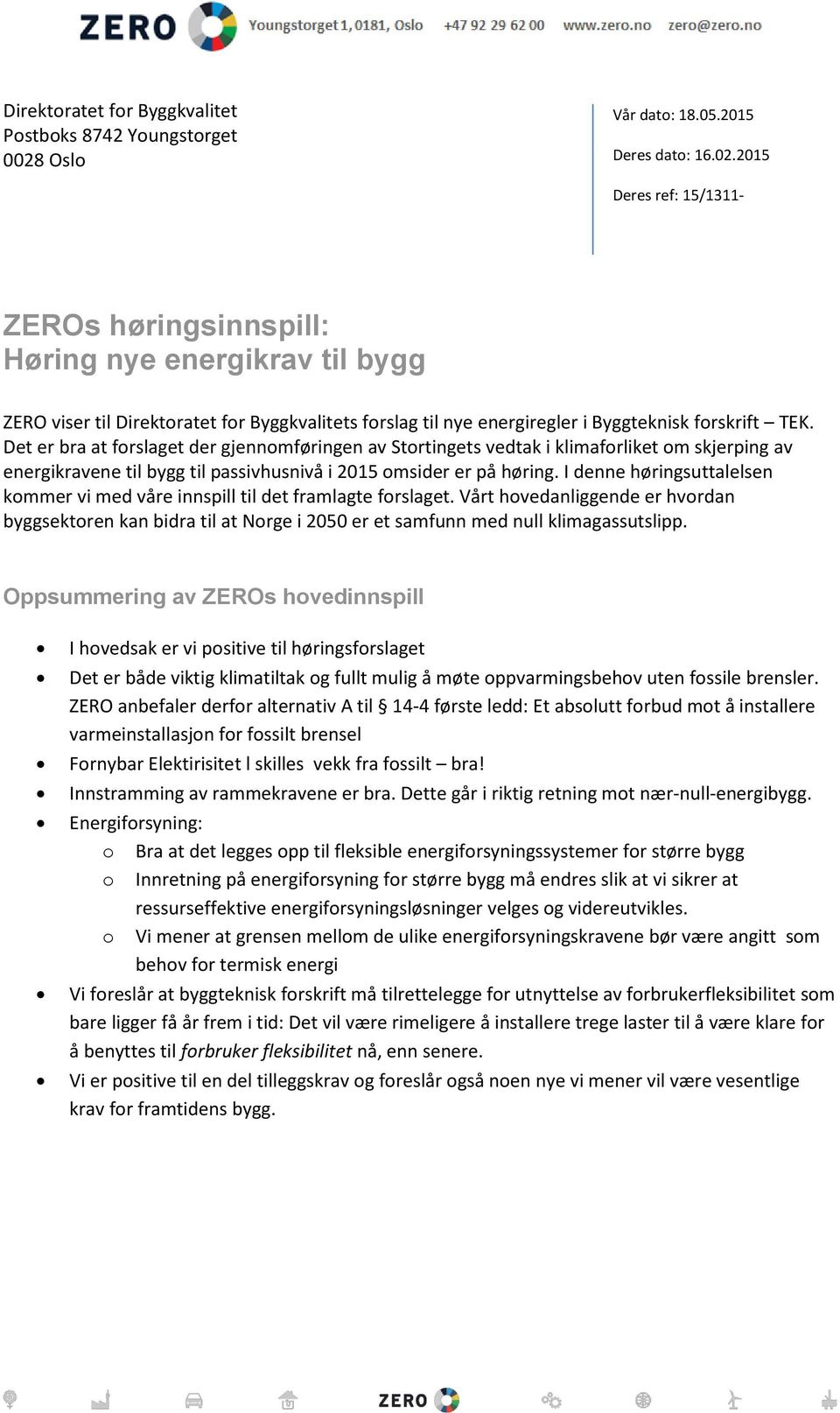 2015 Deres ref: 15/1311- ZEROs høringsinnspill: Høring nye energikrav til bygg ZERO viser til Direktoratet for Byggkvalitets forslag til nye energiregler i Byggteknisk forskrift TEK.