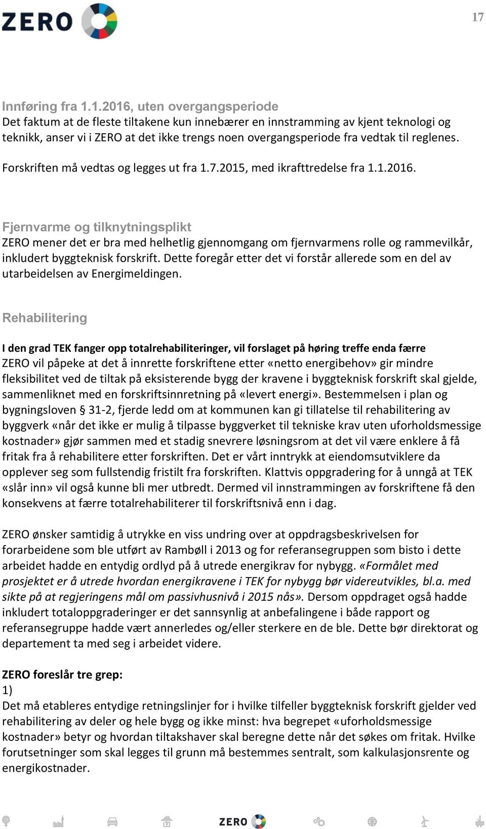 Fjernvarme og tilknytningsplikt ZERO mener det er bra med helhetlig gjennomgang om fjernvarmens rolle og rammevilkår, inkludert byggteknisk forskrift.