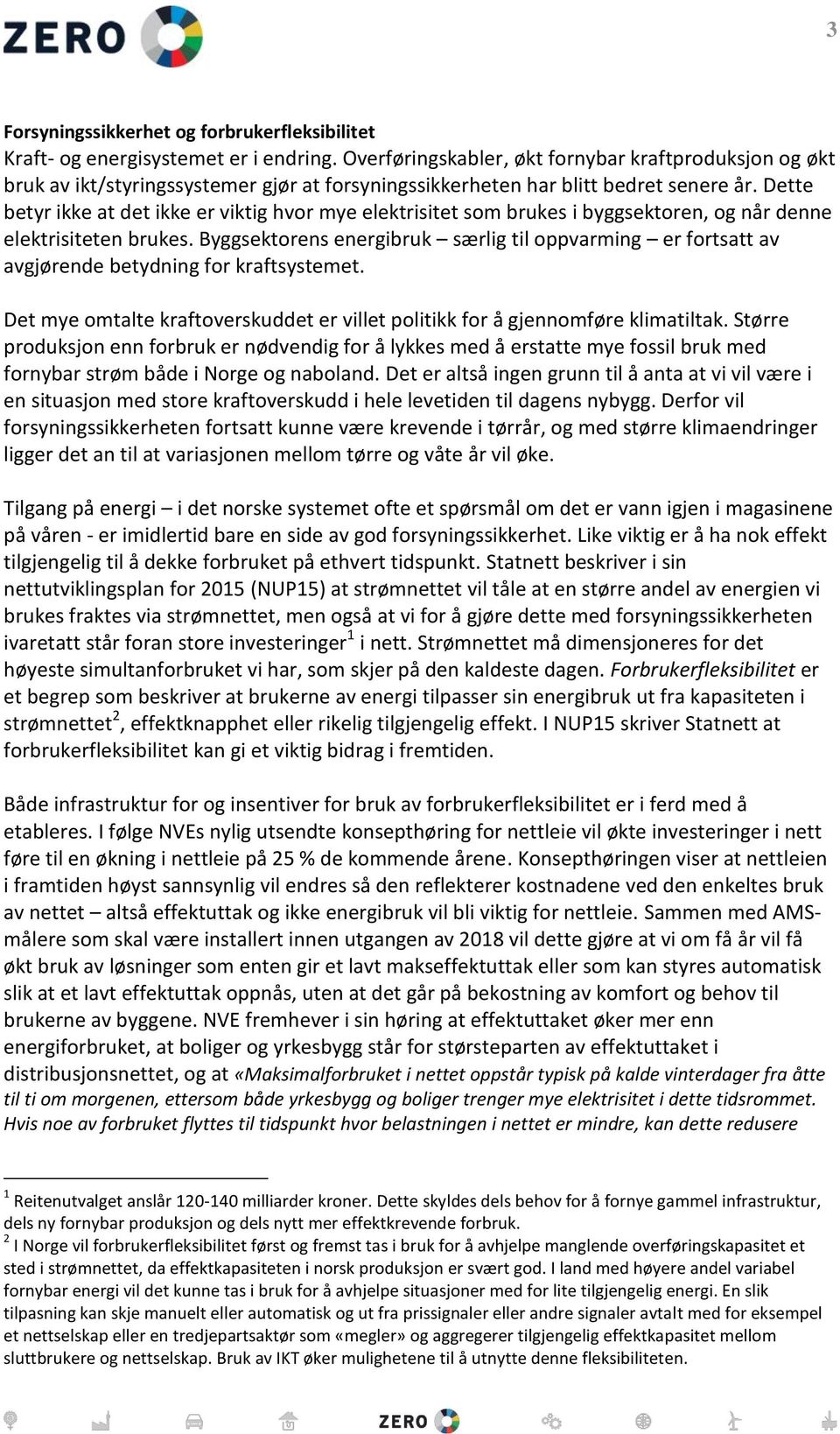 Dette betyr ikke at det ikke er viktig hvor mye elektrisitet som brukes i byggsektoren, og når denne elektrisiteten brukes.