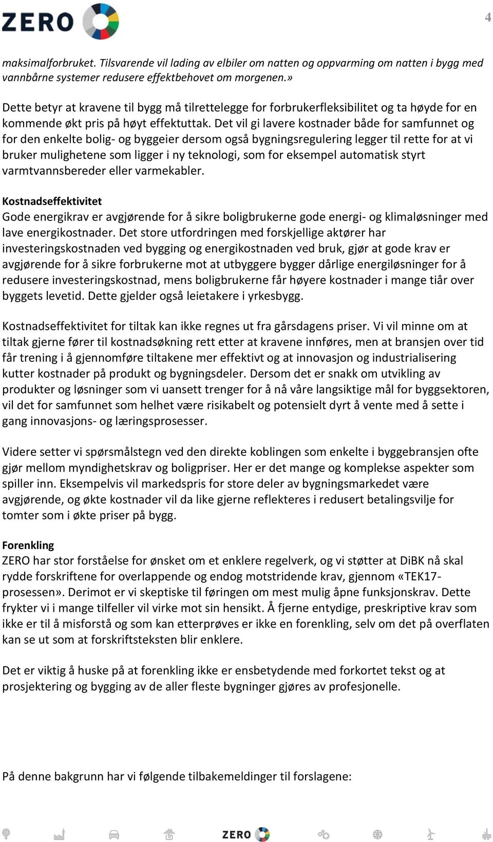 Det vil gi lavere kostnader både for samfunnet og for den enkelte bolig- og byggeier dersom også bygningsregulering legger til rette for at vi bruker mulighetene som ligger i ny teknologi, som for