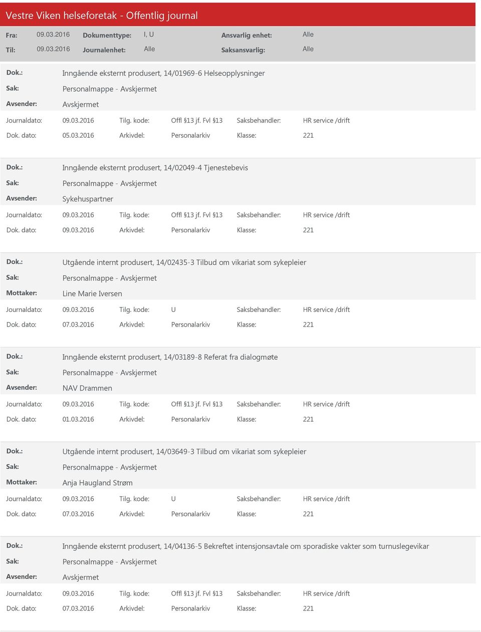 dato: Arkivdel: Personalarkiv tgående internt produsert, 14/02435-3 Tilbud om vikariat som sykepleier Personalmappe - Line Marie Iversen Dok. dato: 07.03.