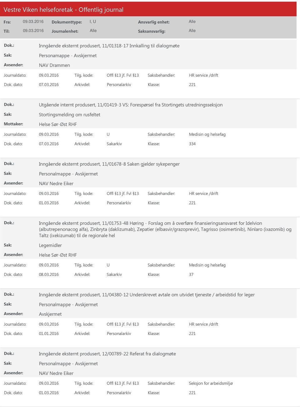 03.2016 Arkivdel: Sakarkiv 334 Inngående eksternt produsert, 11/01678-8 Saken gjelder sykepenger Personalmappe - NAV Nedre Eiker Dok. dato: 01.03.2016 Arkivdel: Personalarkiv Inngående eksternt