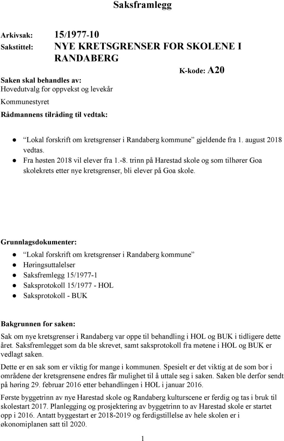 trinn på Harestad skole og som tilhører Goa skolekrets etter nye kretsgrenser, bli elever på Goa skole.