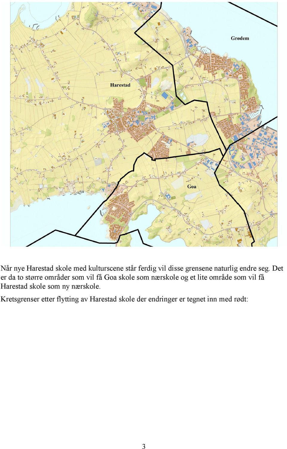 Det er da to større områder som vil få Goa skole som nærskole og et lite