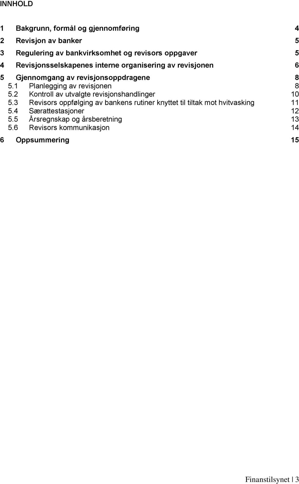 1 Planlegging av revisjonen 8 5.2 Kontroll av utvalgte revisjonshandlinger 10 5.