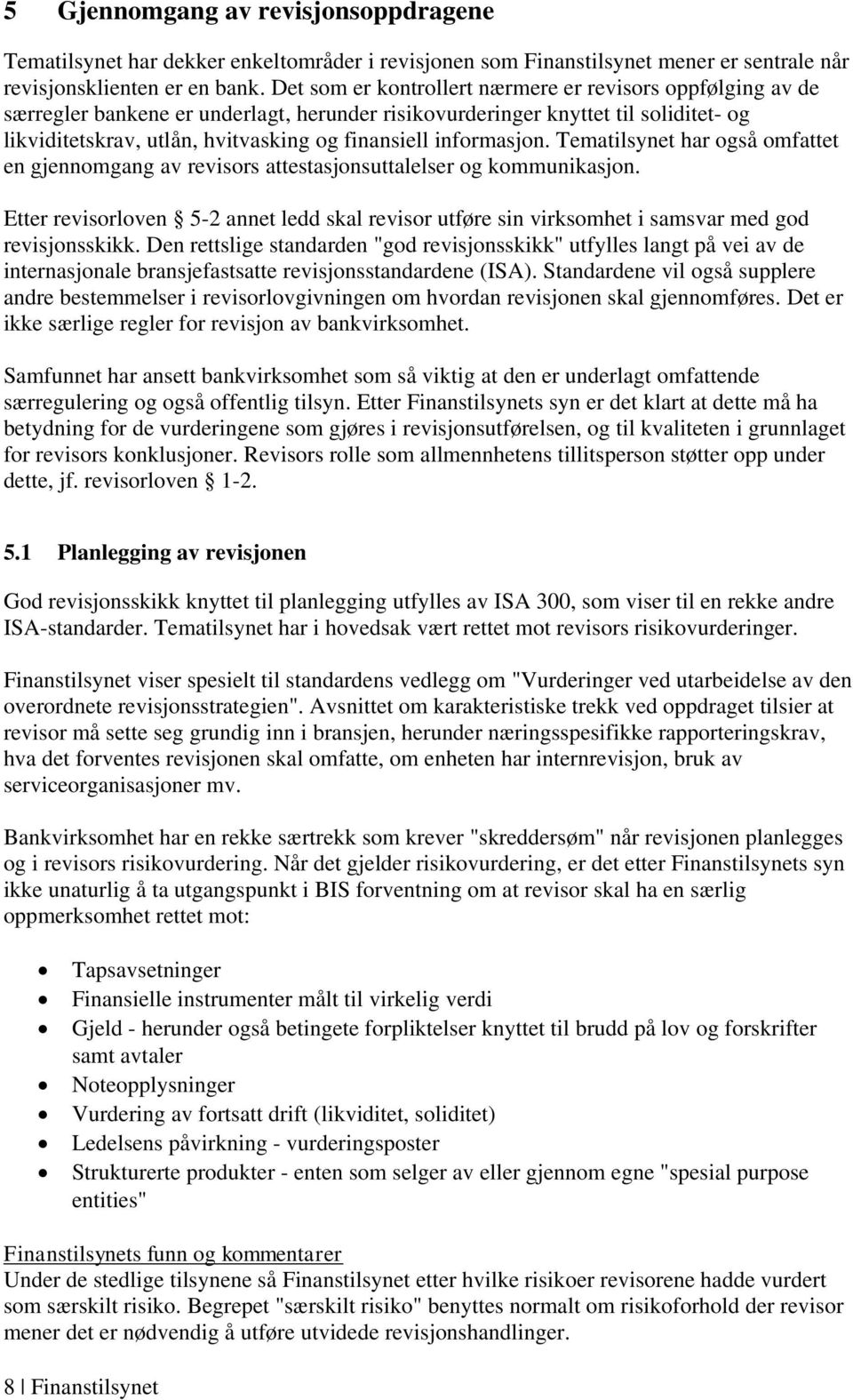 informasjon. Tematilsynet har også omfattet en gjennomgang av revisors attestasjonsuttalelser og kommunikasjon.