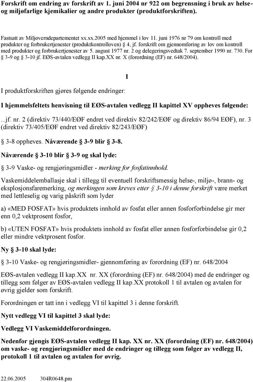 forskrift om gjennomføring av lov om kontroll med produkter og forbrukertjenester av 5. august 1977 nr. 2 og delegeringsvedtak 7. september 1990 nr. 730. For 3-9 og 3-10 jf.