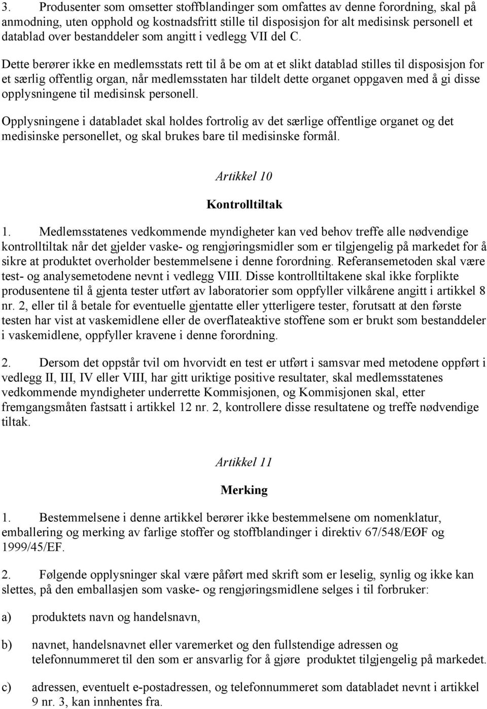 Dette berører ikke en medlemsstats rett til å be om at et slikt datablad stilles til disposisjon for et særlig offentlig organ, når medlemsstaten har tildelt dette organet oppgaven med å gi disse