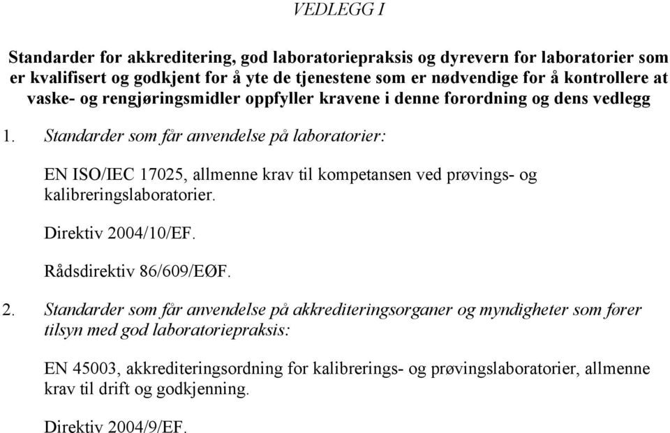 Standarder som får anvendelse på laboratorier: EN ISO/IEC 17025, allmenne krav til kompetansen ved prøvings- og kalibreringslaboratorier. Direktiv 2004/10/EF.