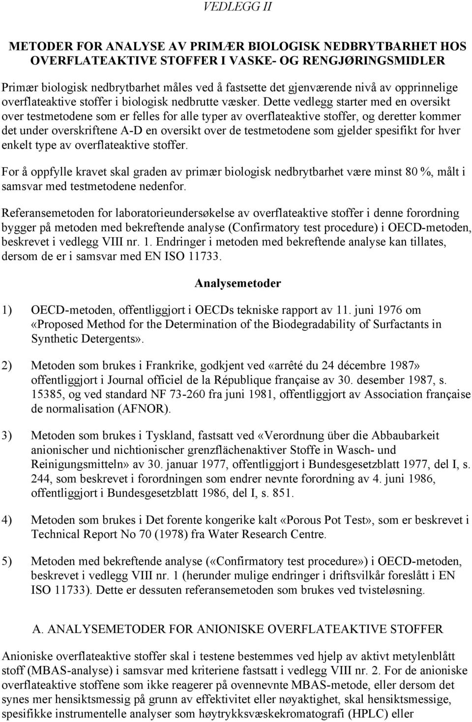 Dette vedlegg starter med en oversikt over testmetodene som er felles for alle typer av overflateaktive stoffer, og deretter kommer det under overskriftene A-D en oversikt over de testmetodene som