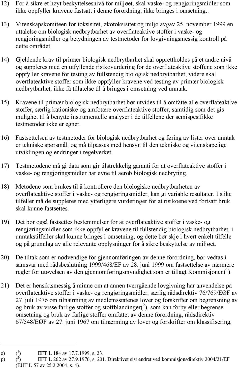 november 1999 en uttalelse om biologisk nedbrytbarhet av overflateaktive stoffer i vaske- og rengjøringsmidler og betydningen av testmetoder for lovgivningsmessig kontroll på dette området.