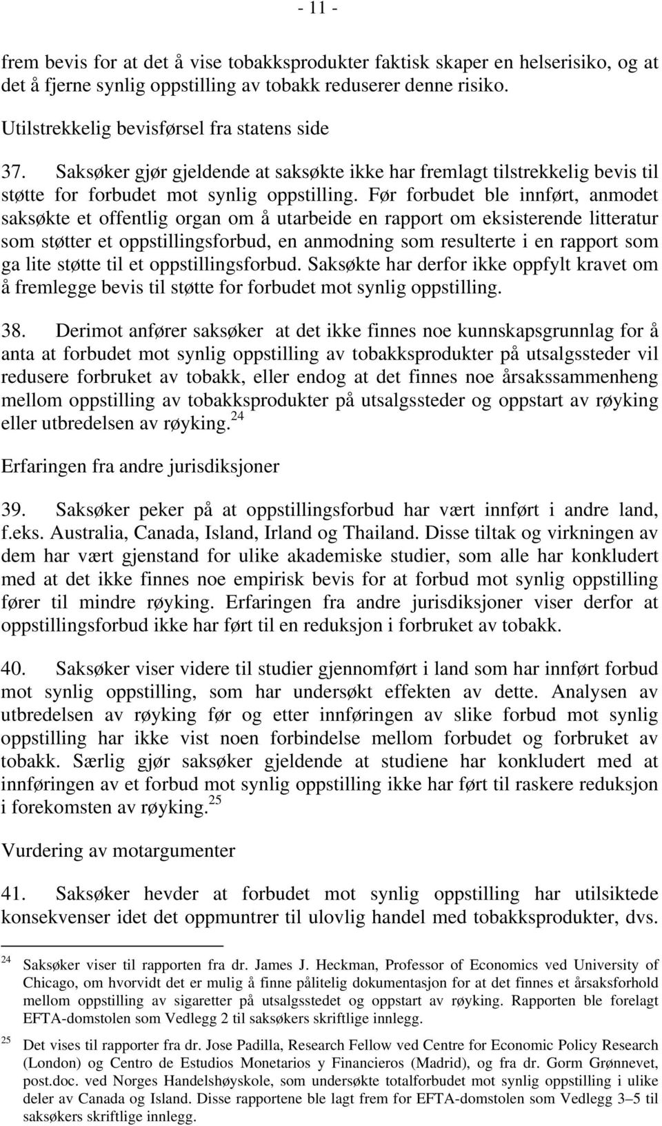 Før forbudet ble innført, anmodet saksøkte et offentlig organ om å utarbeide en rapport om eksisterende litteratur som støtter et oppstillingsforbud, en anmodning som resulterte i en rapport som ga