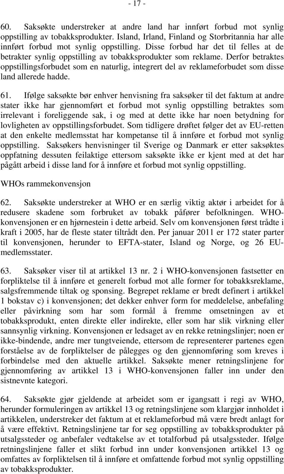 Derfor betraktes oppstillingsforbudet som en naturlig, integrert del av reklameforbudet som disse land allerede hadde. 61.