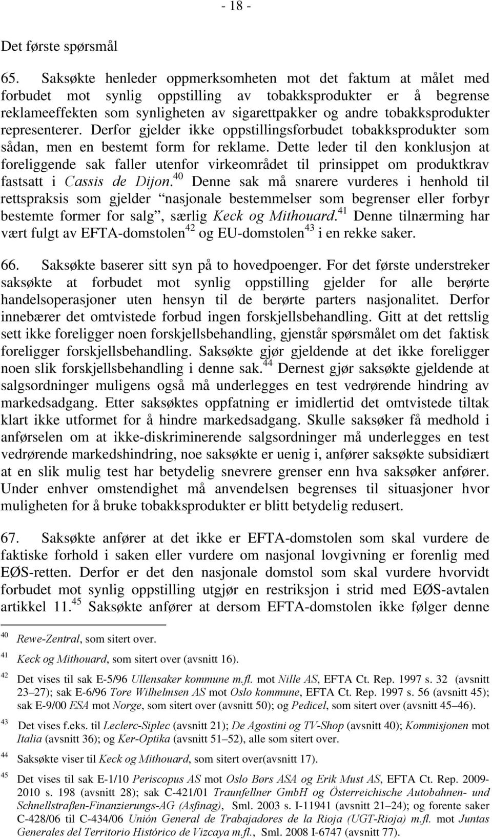 tobakksprodukter representerer. Derfor gjelder ikke oppstillingsforbudet tobakksprodukter som sådan, men en bestemt form for reklame.