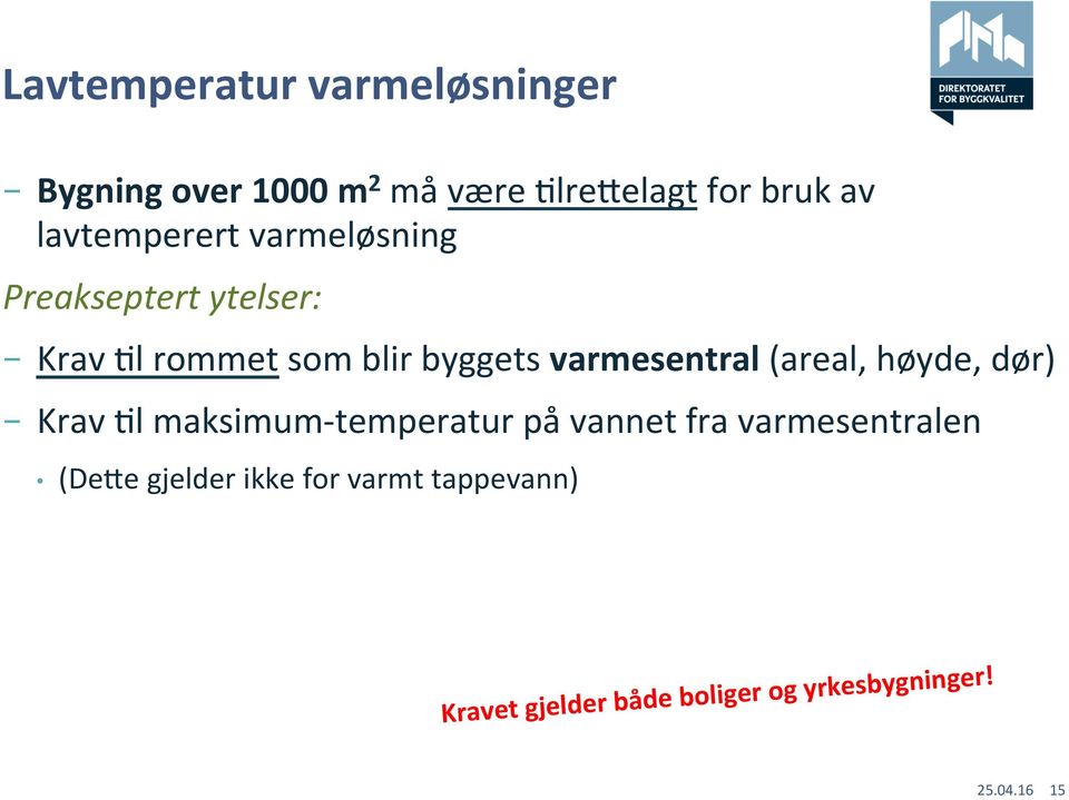 varmesentral (areal, høyde, dør) Krav El maksimum-temperatur på vannet fra