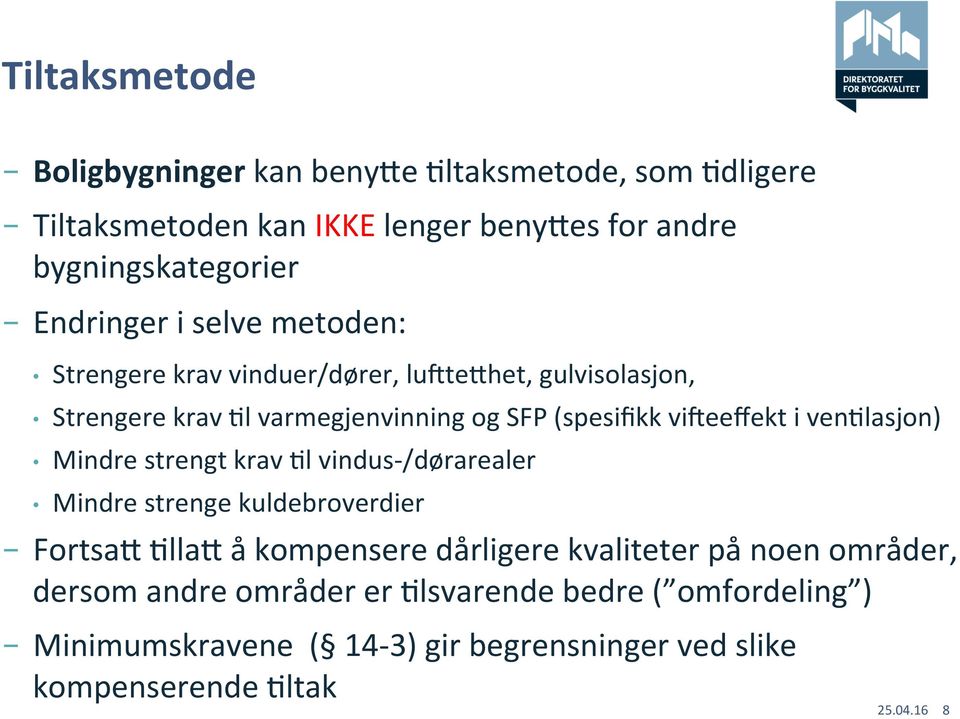 vizeeffekt i venelasjon) Mindre strengt krav El vindus-/dørarealer Mindre strenge kuldebroverdier Fortsa[ Ella[ å kompensere dårligere