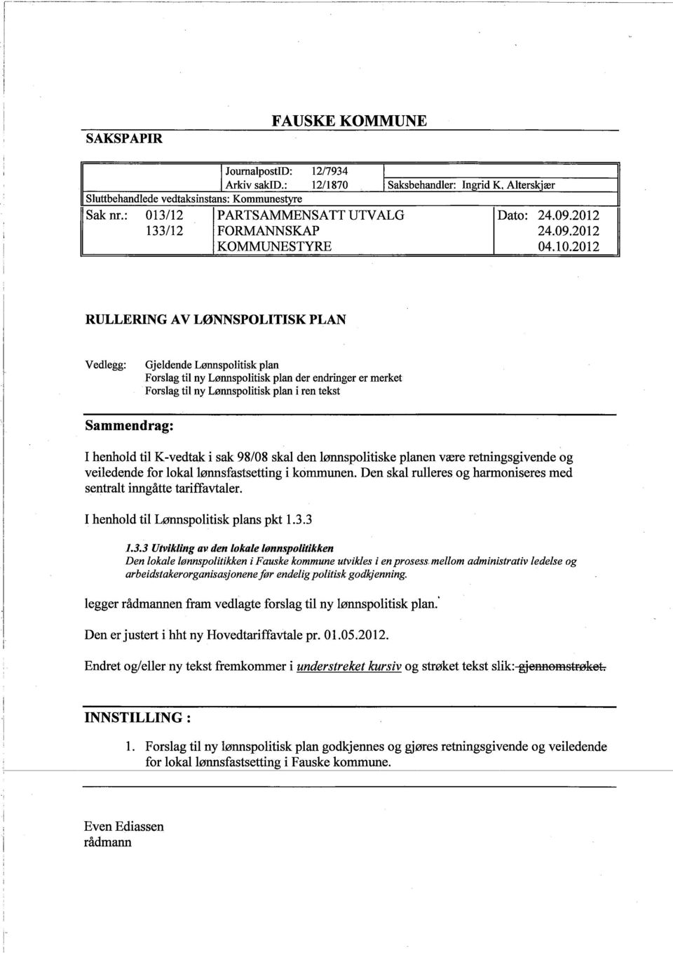 2012 RULLERING AV LØNNSPOLITISK PLAN Vedlegg: Gjeldende Lønnspolitisk plan Forslag til ny Lønnspolitisk plan der endringer er merket Forslag til ny Lønnspolitisk plan i ren tekst Sammendrag: I