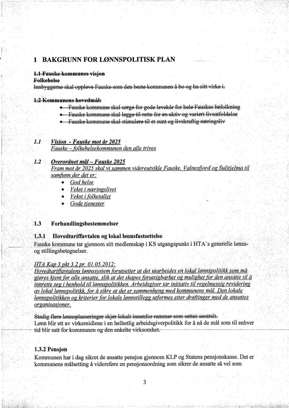 Fauskeköfie skal stiinulel'e til et suf,ôg li"a,lfaftig llætingsliv 1.1 J7isjö.n.,,~Fàujke mot åt 2025 Fauske -folkehelsekornrnunen den alle trives ()velijldnefmal--e4uške 2~25. ",,.,'.. '...,".'..,,.,'.". '. '.,.. '" ',.