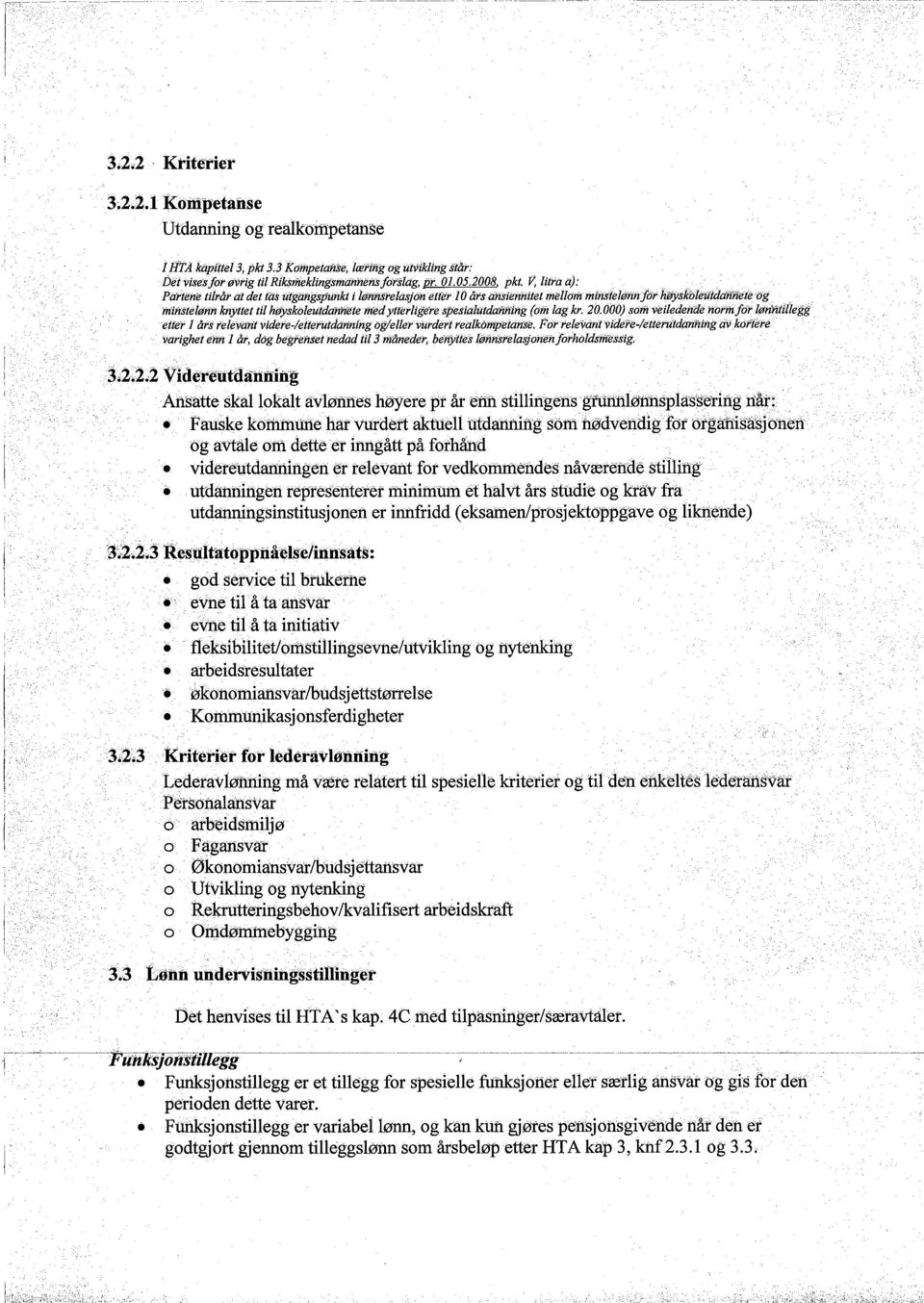 ansie hitet mellom mifisfeløntijor høysk'oleî(tdanfleteog minstelønn knyttet til háyskoleutdannete med ytterlige're spesialùtdafinïng (om lag kr, 20,000) som veiledende norm for lønntí1ìegg etter L