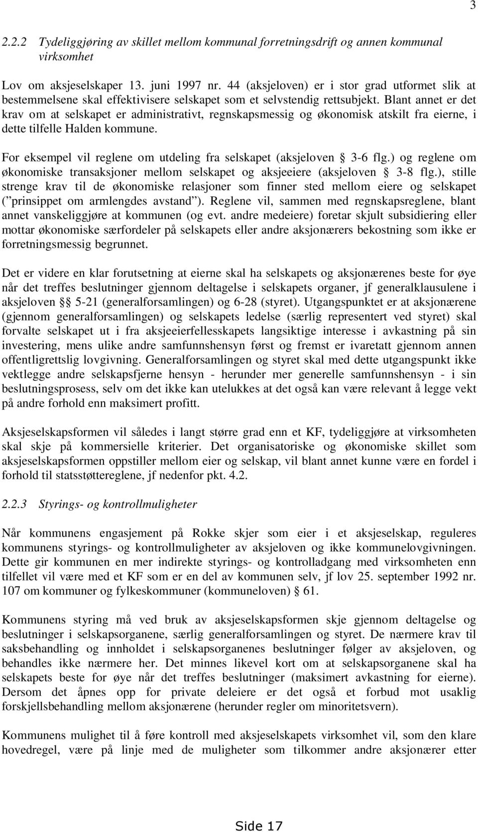 Blant annet er det krav om at selskapet er administrativt, regnskapsmessig og økonomisk atskilt fra eierne, i dette tilfelle Halden kommune.