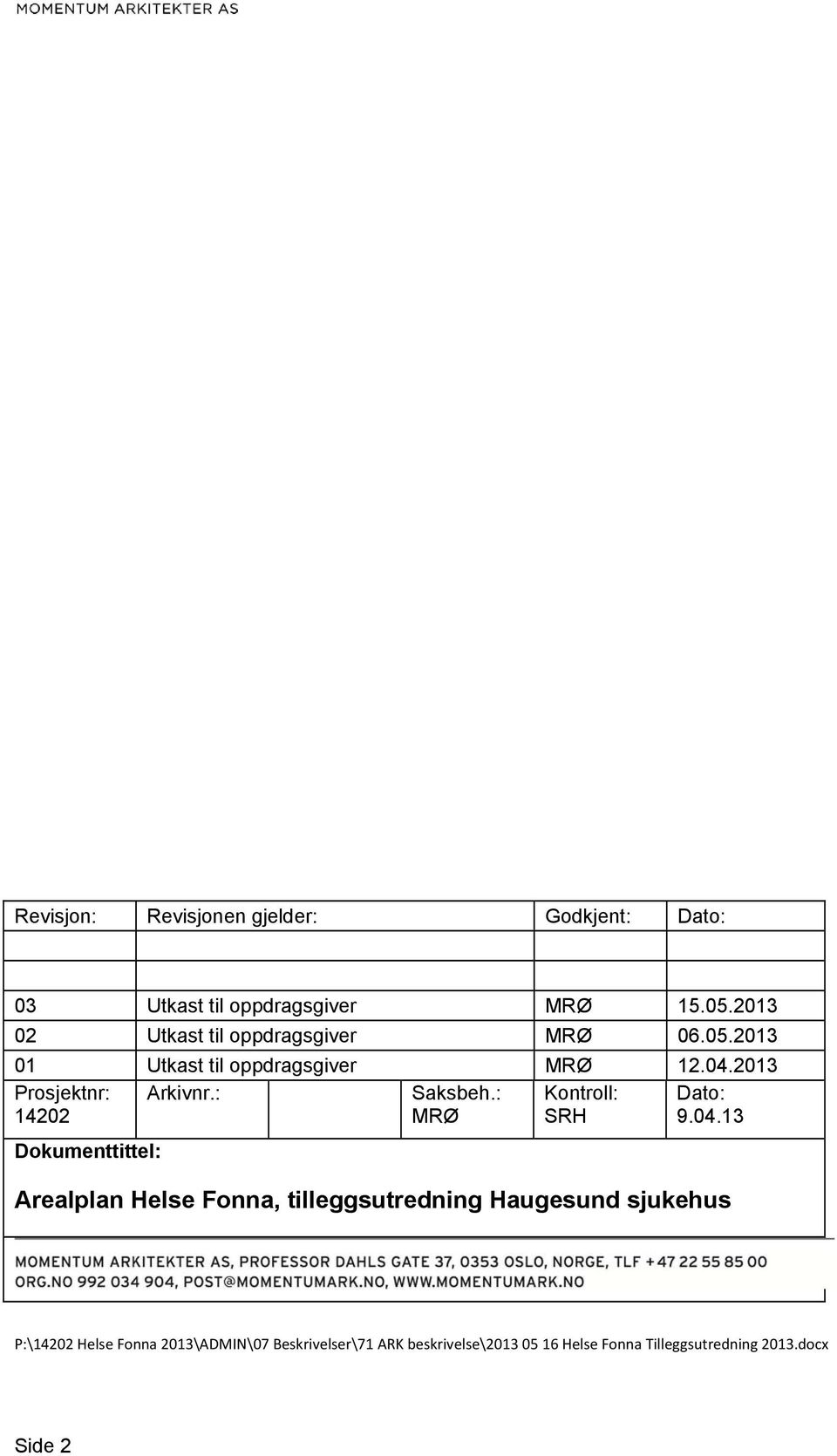 2013 Prosjektnr: 14202 Arkivnr.: Saksbeh.: MRØ Kontroll: SRH Dato: 9.04.