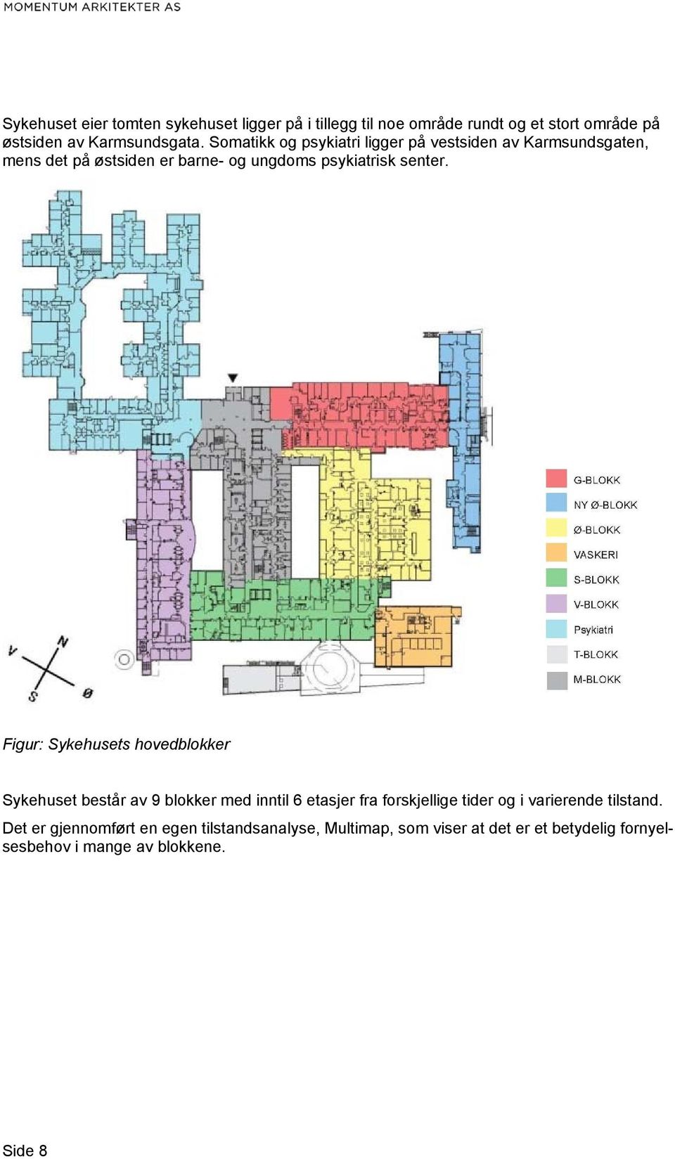 Figur: Sykehusets hovedblokker Sykehuset består av 9 blokker med inntil 6 etasjer fra forskjellige tider og i varierende