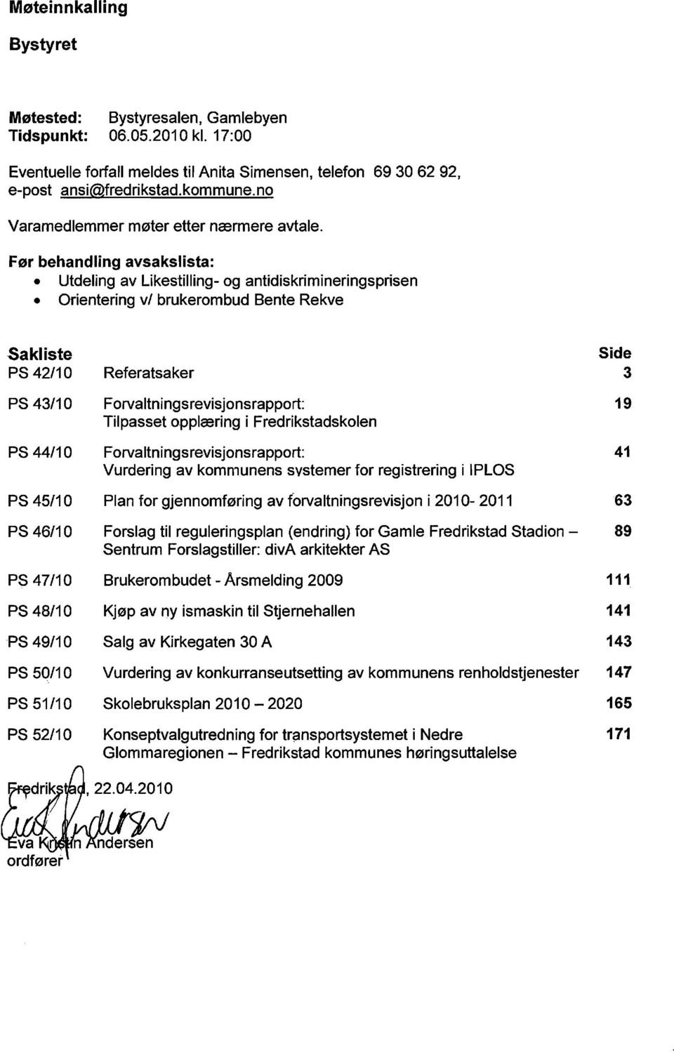 Fer behandling avsakslista: Utdeling av Likestilling- og antidiskrimineringsprisen Orientering vi brukerombud Bente Rekve Sakliste PS 42/10 PS 43/10 PS 44/10 PS 45/10 PS 46/10 PS 47/10 PS 48/10 PS