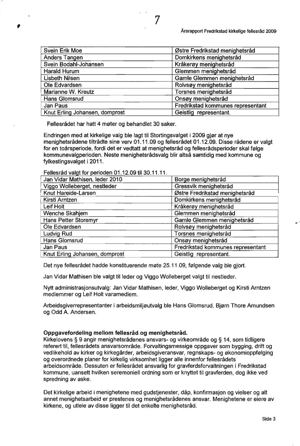 menighetsrad Torsnes menighetsrad Onsf21Y menighetsrad Fredrikstad kommunes representant Geistlig representant. Fellesradet har hatt 4 m0ter og behandlet 30 saker.