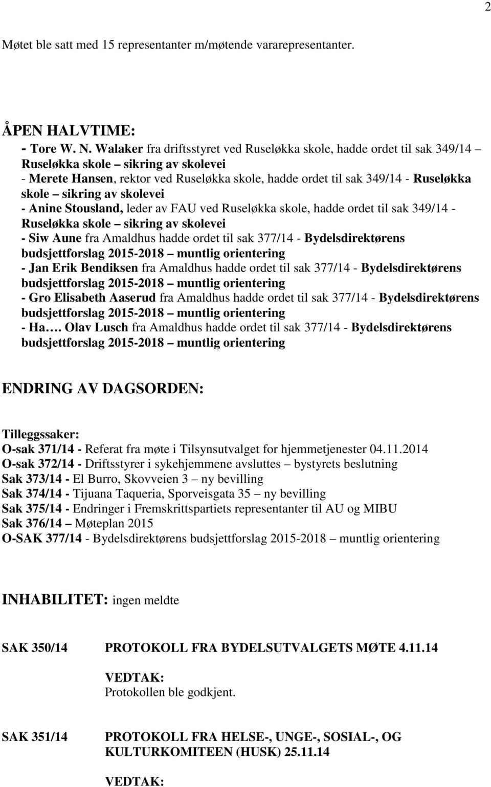 sikring av skolevei - Anine Stousland, leder av FAU ved Ruseløkka skole, hadde ordet til sak 349/14 - Ruseløkka skole sikring av skolevei - Siw Aune fra Amaldhus hadde ordet til sak 377/14 -