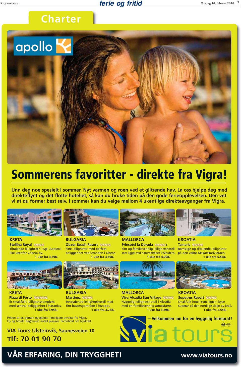 sommer kan du velge mellom 4 ukentlige direkteavganger fra Vigra. tellina oyal iltalende leiligheter i gii postoli like utenfor Chania by. 1 uke fra 3.