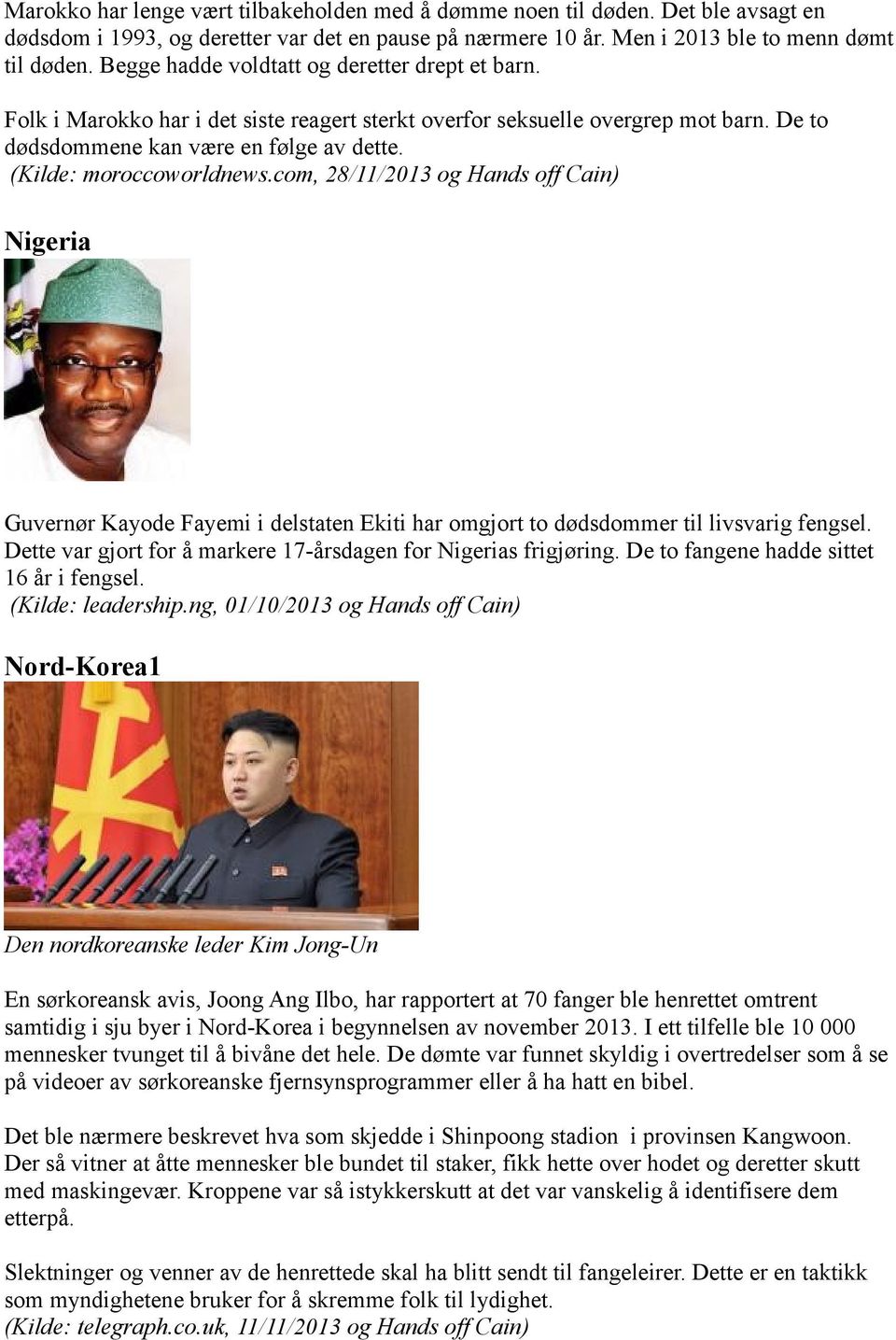 (Kilde: moroccoworldnews.com, 28/11/2013 og Hands off Cain) Nigeria Guvernør Kayode Fayemi i delstaten Ekiti har omgjort to dødsdommer til livsvarig fengsel.