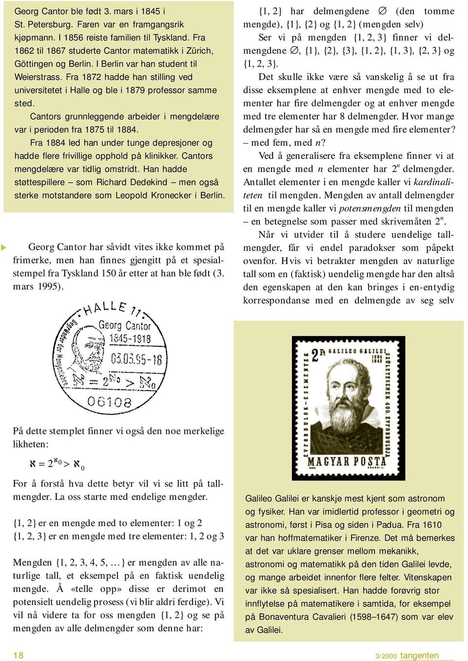 Fra 1872 hadde han stilling ved universitetet i Halle og ble i 1879 professor samme sted. Cantors grunnleggende arbeider i mengdelære var i perioden fra 1875 til 1884.