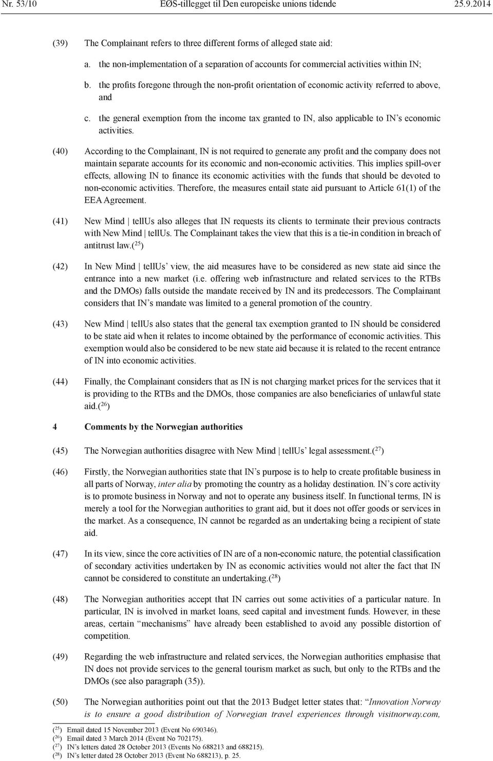 the general exemption from the income tax granted to IN, also applicable to IN s economic activities.