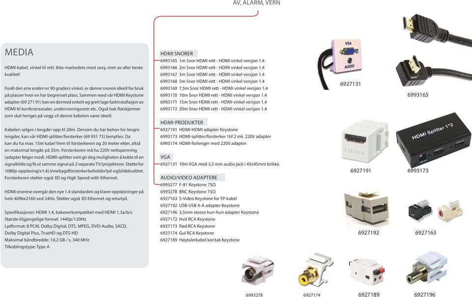 4 Fordi den ene enden er 90 graders vinkel, er denne snoren ideell for bruk på plasser hvor en har begrenset plass. Sammen med vår HDMI Keystone 6993168 5m Snor HDMI rett - HDMI vinkel versjon 1.