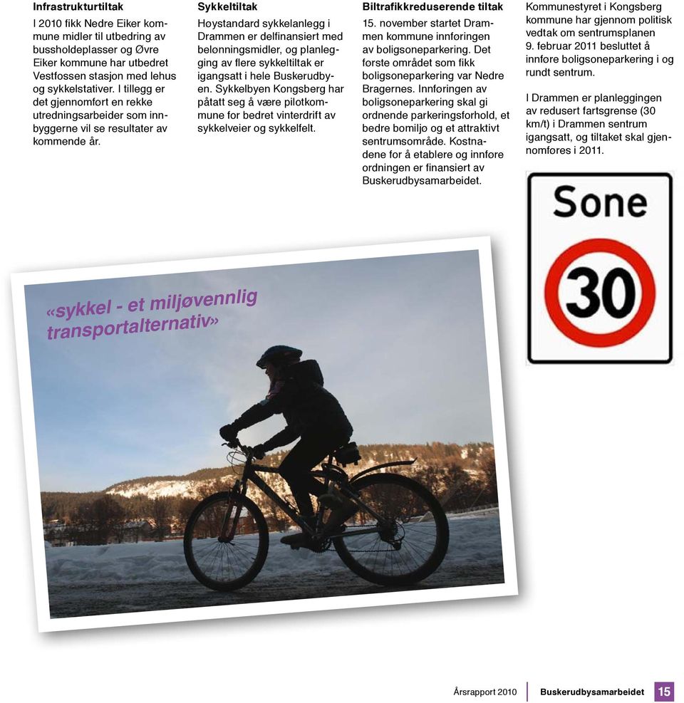 Sykkeltiltak Høystandard sykkelanlegg i Drammen er delfinansiert med belønningsmidler, og planlegging av flere sykkeltiltak er igangsatt i hele Buskerudbyen.