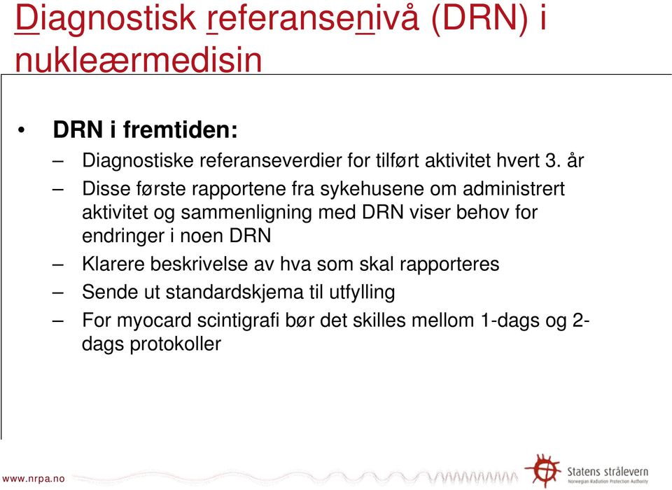 viser behov for endringer i noen DRN Klarere beskrivelse av hva som skal rapporteres Sende