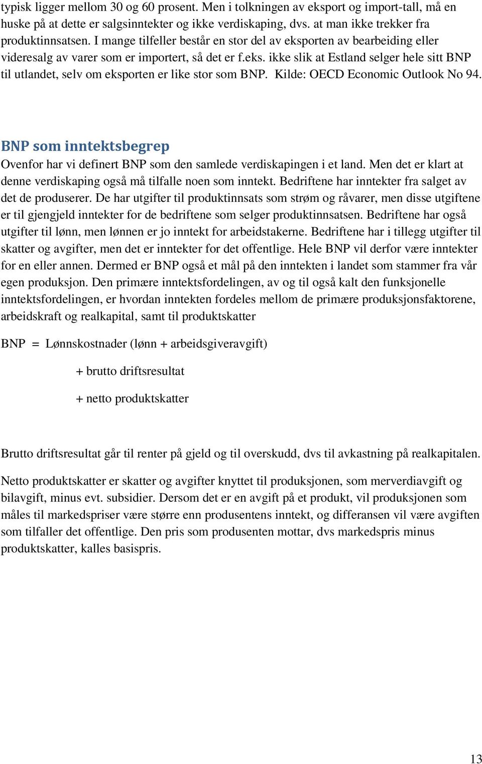 Kilde: OECD Economic Outlook No 94. BNP som inntektsbegrep Ovenfor har vi definert BNP som den samlede verdiskapingen i et land.