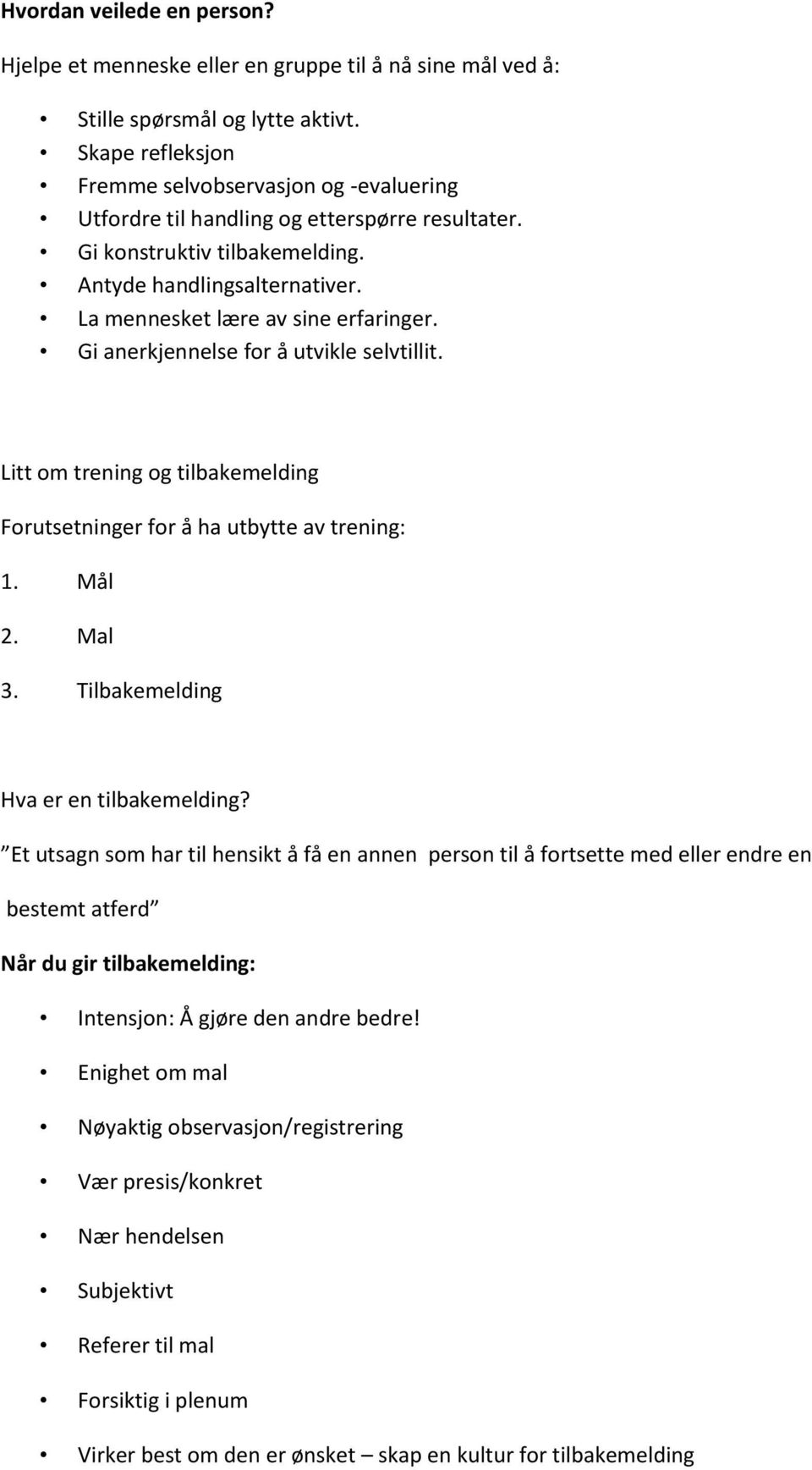 La mennesket lære av sine erfaringer. Gi anerkjennelse for å utvikle selvtillit. Litt om trening og tilbakemelding Forutsetninger for å ha utbytte av trening: 1. Mål 2. Mal 3.