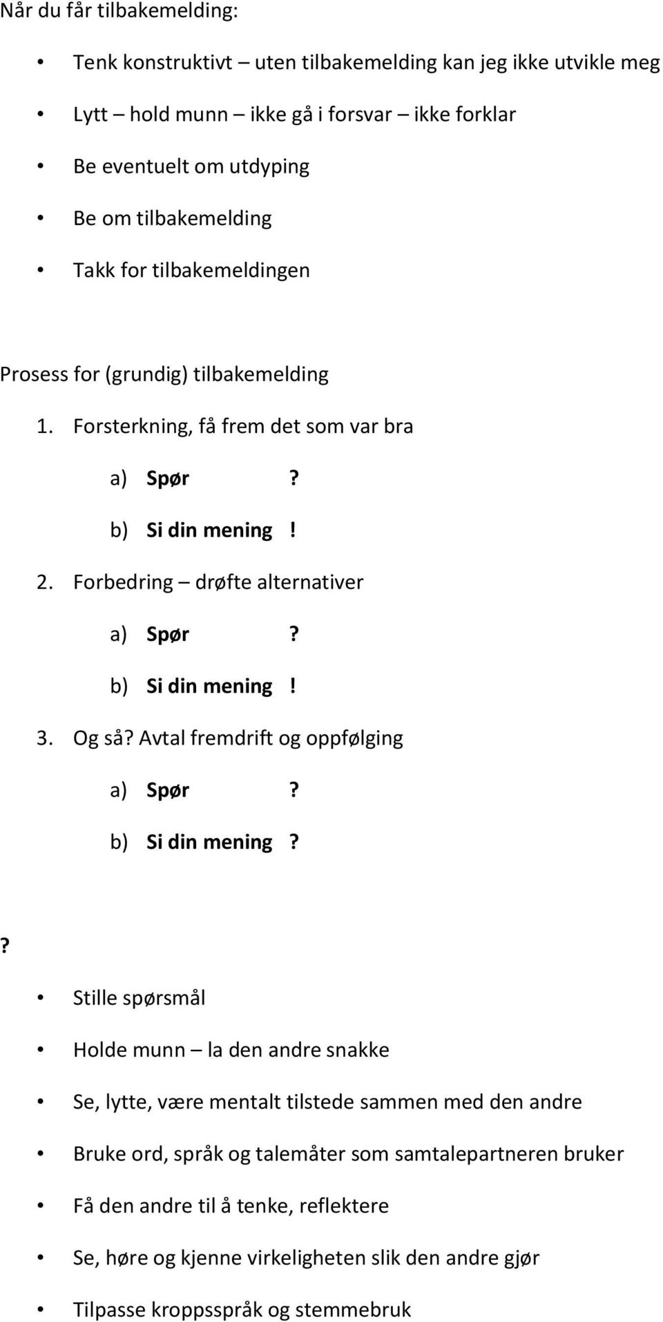 Forbedring drøfte alternativer b) Si din mening! 3. Og så? Avtal fremdrift og oppfølging b) Si din mening?