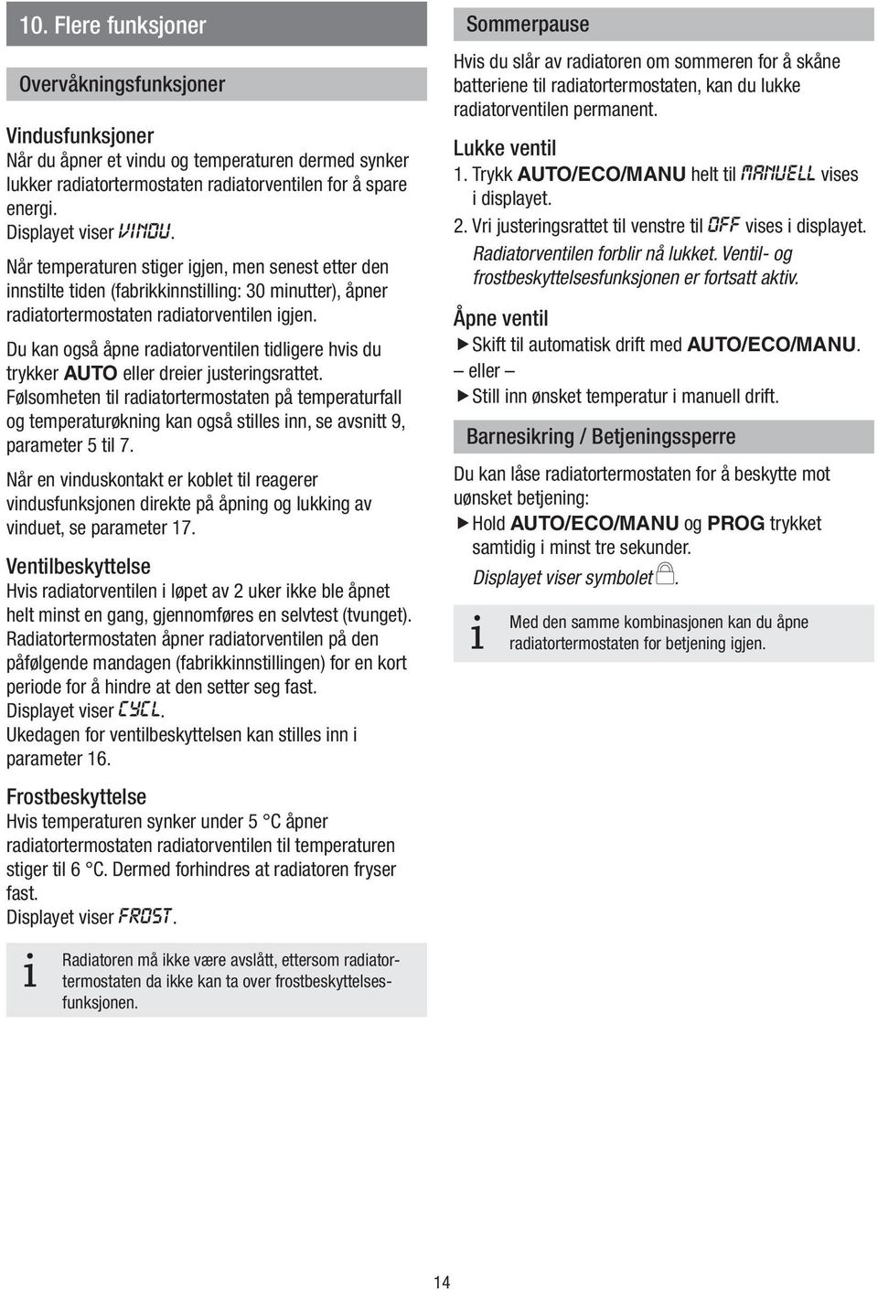 Du kan også åpne radatorventlen tdlgere hvs du trykker AUTO eller dreer justerngsrattet.