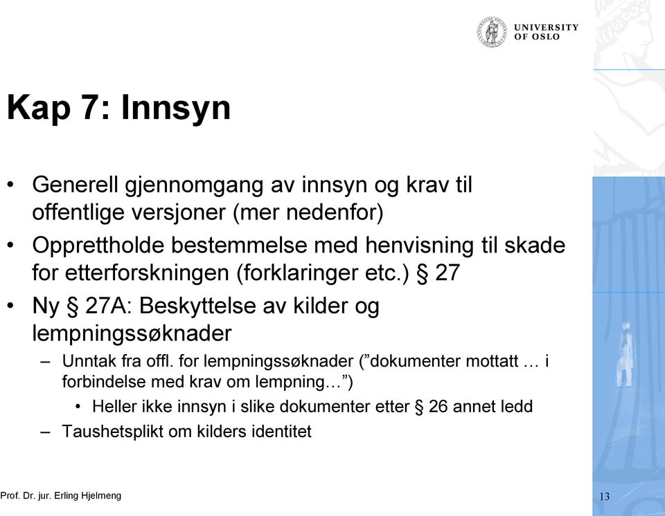 ) 27 Ny 27A: Beskyttelse av kilder og lempningssøknader Unntak fra offl.