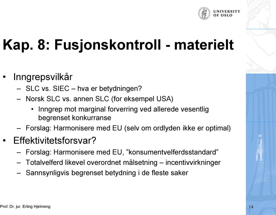 Harmonisere med EU (selv om ordlyden ikke er optimal) Effektivitetsforsvar?