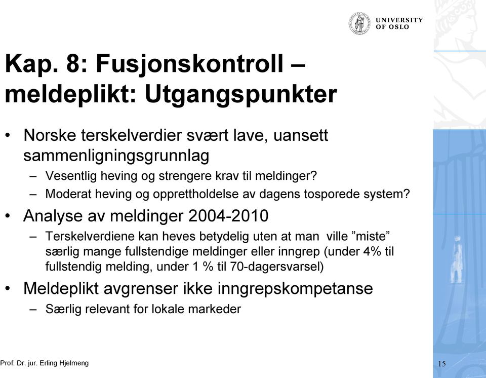 Analyse av meldinger 2004-2010 Terskelverdiene kan heves betydelig uten at man ville miste særlig mange fullstendige meldinger eller