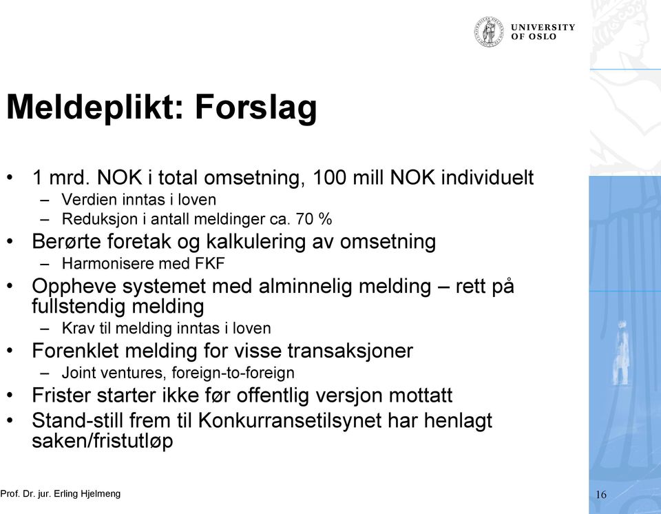 melding Krav til melding inntas i loven Forenklet melding for visse transaksjoner Joint ventures, foreign-to-foreign Frister starter