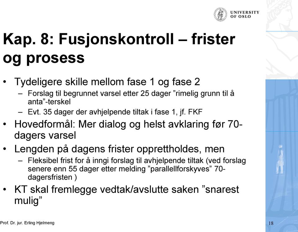 FKF Hovedformål: Mer dialog og helst avklaring før 70- dagers varsel Lengden på dagens frister opprettholdes, men Fleksibel frist for å