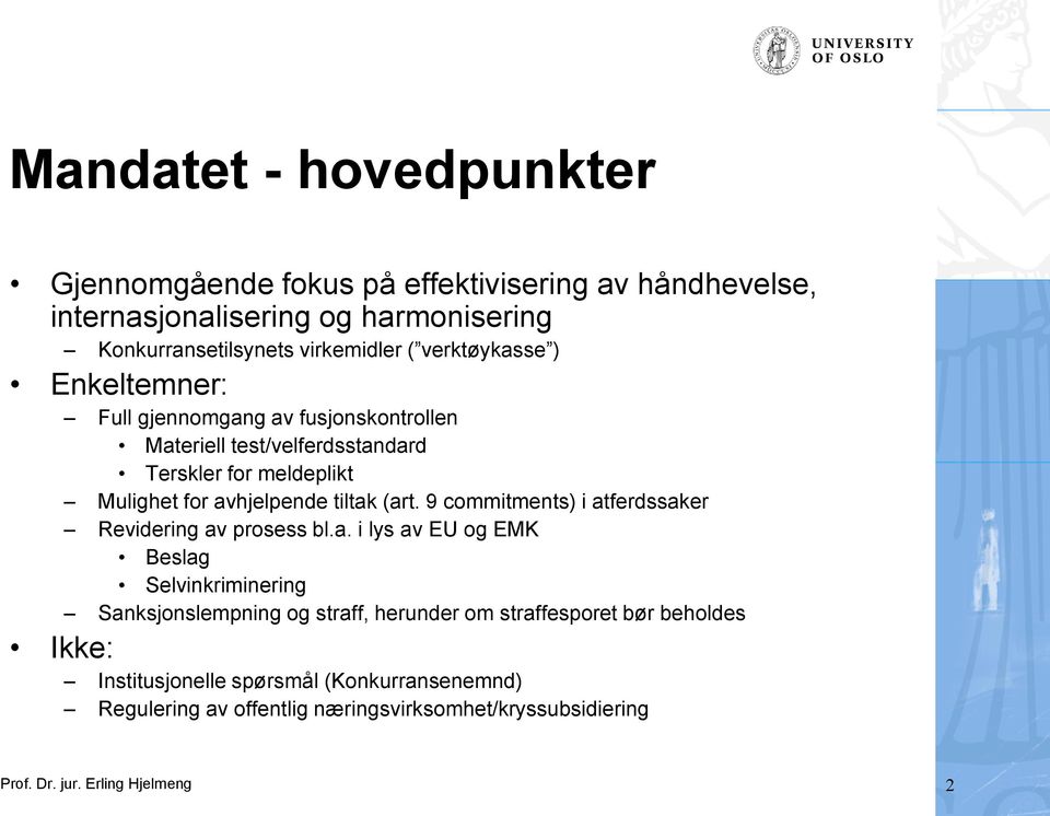 (art. 9 commitments) i atferdssaker Revidering av prosess bl.a. i lys av EU og EMK Beslag Selvinkriminering Sanksjonslempning og straff, herunder om